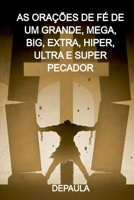 As Orações De Fé De Um Grande, Mega, Big, Extra, Hiper, Ul 6501217857 Book Cover