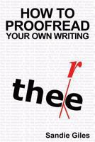 How to Proofread Your Own Writing: Tips and Techniques to Help You Produce an Error-Free Manuscript 1484179587 Book Cover