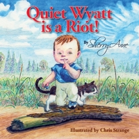 Quiet Wyatt is a Riot! 1098309596 Book Cover