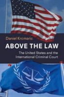 Above the Law: The United States and the International Criminal Court 100969880X Book Cover