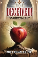 DECEIVED!: The Poisoned Fruit of Evangelicalism 1836632347 Book Cover