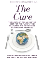 Shhhhh! We're Not Allowed to Say the Cure : The Best Diet for You Is the Best Diet for the Planet, Too! Featuring the Methionine Restriction Protocol 0692081054 Book Cover