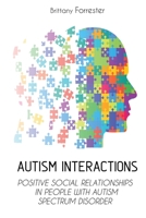 AUTISM INTERACTIONS: POSITIVE SOCIAL RELATIONSHIPS  IN PEOPLE WITH AUTISM  SPECTRUM DISORDER B086Y5PBMG Book Cover