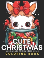 Cute Christmas - Jars & Baby Animal Dolls Coloring Book Vol.2: For Kids 8+, Teens, Adults, Seniors | 51 Adorable Kawaii Animals & Xmas Objects In Bold ... Simple Designs For Winter Globe Lovers B0CNRPNQ48 Book Cover