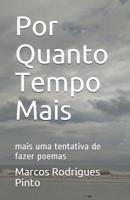 Por Quanto Tempo Mais: mais uma tentativa de fazer poemas 1078184593 Book Cover