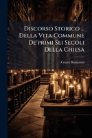 Discorso Storico ... Della Vita Commune De'primi Sei Secoli Della Chiesa 1289708681 Book Cover