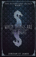When Things Are Set Right: The Silversaar Legacy: Book 1 B0BL4SWGDW Book Cover