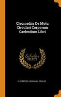 Cleomediis De Motu Circulari Corporum Caelestium Libri 0344308677 Book Cover