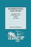 Married Well and Often: Marriages of the Northern Neck of Virginia 1649-1800 B0073XUKWA Book Cover