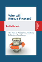 Who will Rescue Finance?: The Role of the Academics, Bankers, Politicians, Regulators 8885486800 Book Cover