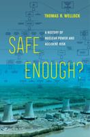 Safe Enough?: A History of Nuclear Power and Accident Risk 0520381157 Book Cover