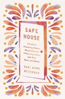 Safe House: A Guide to Practicing Radical Hospitality and Welcoming Others into Your Heart and Home 1400250005 Book Cover