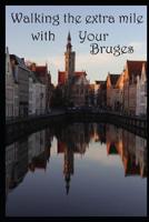 Walking the extra mile with Your Bruges: Discover the sights of Bruges with your personal guide 1078395586 Book Cover
