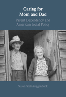 Caring for Mom and Dad: Parent Dependency and American Social Policy 1009203282 Book Cover