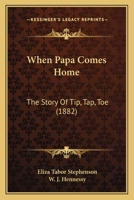 When Papa Comes Home: The Story Of Tip, Tap, Toe 1165149389 Book Cover