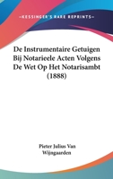 De Instrumentaire Getuigen Bij Notarieele Acten Volgens De Wet Op Het Notarisambt (1888) 1160391742 Book Cover