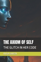THE AXIOM OF SELF: THE GLITCH IN HER CODE B0FCNMHSQ2 Book Cover