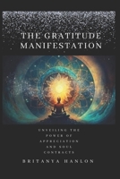 The Gratitude Manifestation: Unveiling the Power of Appreciation and Soul Contracts B0CFZ9DGQS Book Cover