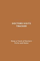 Doctors Visits Tracker: Keep a Track of Doctors Visits and Notes 1979987548 Book Cover