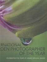 International Garden Photographer of the Year: Five Years of Award Winning Images 1743362021 Book Cover