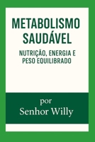 Metabolismo Saudável: Nutrição, Energia e Peso Equilibrado (Portuguese Edition) B0FQC9ZJK5 Book Cover