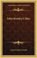 John Kendry's Idea 0548409307 Book Cover