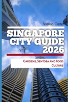 Singapore City Guide 2026: Gardens, Sentosa and Food Culture (2026 Travel, Vacation and Tour Guides) B0GK6FNCS7 Book Cover