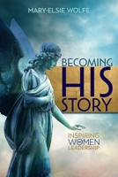 Becoming His Story: Inspiring Women to Leadership 1927355524 Book Cover