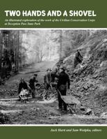 Two Hands and a Shovel: An Illustrated Exploration of the Work of the Civilian Conservation Corps at Deception Pass State Park 1490919341 Book Cover