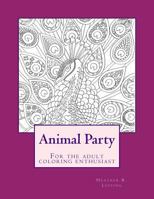 Animal Party ~ For the adult coloring enthusiast 1532803842 Book Cover