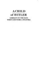 Child of Hitler: Germany in the Days When God Wore a Swastika 0939650444 Book Cover