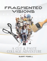 Fragmented Visions: A Cut and Paste Collage Adventure B0C7J9D1VX Book Cover