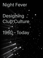 Night Fever: Designing Club Culture 1960-Today 3945852234 Book Cover