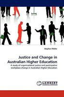 Justice and Change in Australian Higher Education: A study of organisational justice and participative workplace change in Australian Higher Education 3838344928 Book Cover