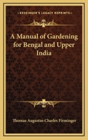 A Manual of Gardening for Bengal and Upper India 1535040904 Book Cover