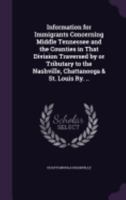 Information for Immigrants Concerning Middle Tennessee and the Counties in That Division Traversed by or Tributary to the Nashville, Chattanooga & St. Louis Ry. .. 1359198474 Book Cover
