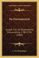 De Patriottentyd: Joseph II En De Brabandsche Omwenteling, 1780-1790 (1860) 124780920X Book Cover