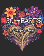 50 Hearts Adult Coloring Book: A Beautiful Adult Coloring Book with Stress-Relieving Heart and Flower Patterns - Large Print Edition for Women, Men, and Girls B0CRJPWNL5 Book Cover