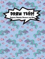 Draw This!: 100 Drawing Prompts for Kids Mermaid Fish Version 1 1077134150 Book Cover