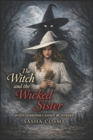 The Witch and the Wicked Sister: When Darkness Cannot be Avoided B0GQPSZ7RS Book Cover