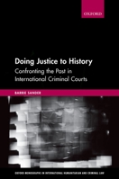 Doing Justice to History: Confronting the Past in International Criminal Courts 0198846878 Book Cover