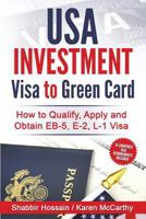 USA Investment Visa to Green Card: How to Qualify, Apply and Obtain EB-5, E-2, L-1 Visa 1537763156 Book Cover