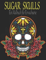 Sugar Skulls: Ein Malbuch für Erwachsene. 100 erstaunliche große Schädel Design zum Ausmalen für Erwachsene & Jugendliche. Day of the Dead/Dia de los ... Stressabbau und Entspannung B088BF45H7 Book Cover