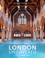 London Uncovered (New Edition): More than Sixty Unusual Places to Explore 0711239983 Book Cover