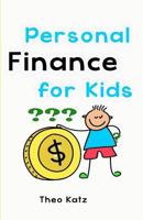 Personal Finance for Kids: Teaching Your Children to Be Financially Responsible 1481263420 Book Cover