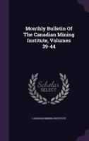 Monthly Bulletin of the Canadian Mining Institute, Volumes 39-44 1342560000 Book Cover