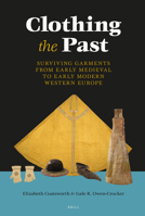 Clothing the Past: Surviving Garments from Early Medieval to Early Modern Western Europe 9004288708 Book Cover