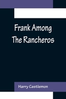 Frank Among the Rancheros 1517681006 Book Cover