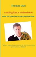 Leading like a Professional: From the Trenches to the Executive Floor 3748100973 Book Cover
