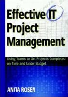 Effective IT Project Management: Using Teams to Get Projects Completed on Time and Under Budget 0814410103 Book Cover
